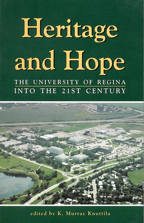 Heritage and Hope - The University of Regina into the 21st Century