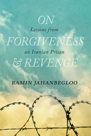 On Forgiveness and Revenge - Lessons from an Iranian Prison