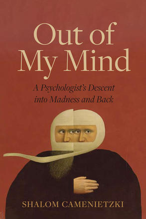Out of My Mind - A Psychologist’s Descent into Madness and Back