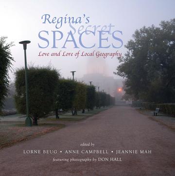 Regina's Secret Spaces - Love and Lore of Local Geography