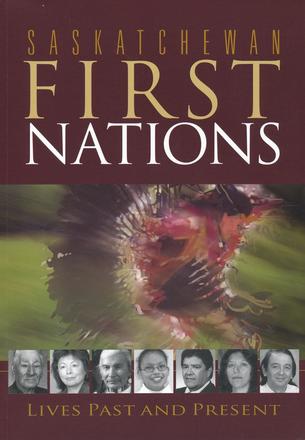 Saskatchewan First Nations - Lives Past and Present