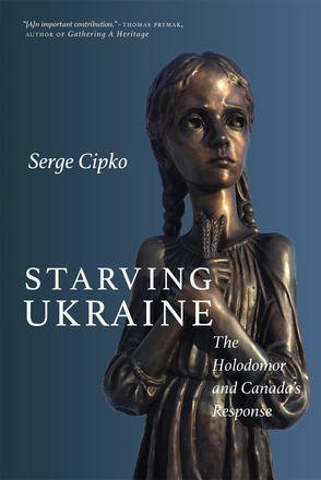 Starving Ukraine - The Holodomor and Canada's Response