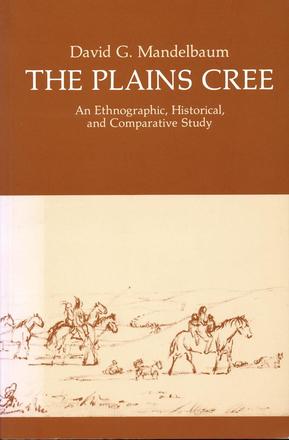 The Plains Cree - An Ethnographic, Historical, and Comparative Study