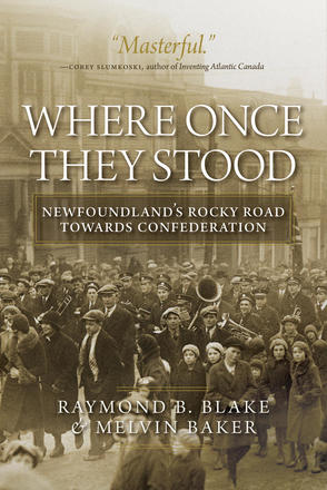 Where Once They Stood - Newfoundland's Rocky Road towards Confederation