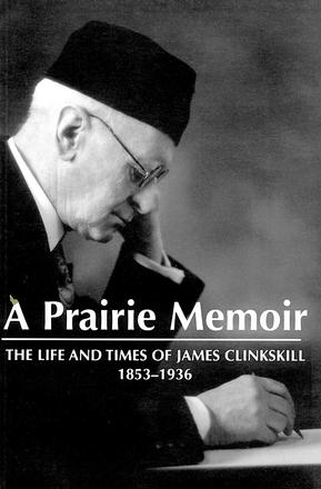A Prairie Memoir - The Life &amp; Times of James Clinkskill