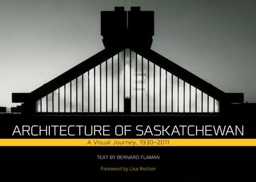Architecture of Saskatchewan - A Visual Journey, 1930-2011
