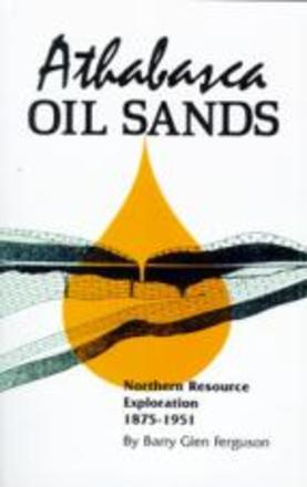 Athabasca Oil Sands - Northern Resource Exploration, 1875-1951