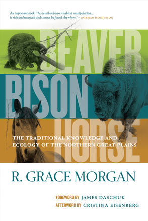 Beaver, Bison, Horse - The Traditional Knowledge and Ecology of the Northern Great Plains