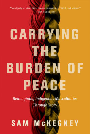 Carrying the Burden of Peace - Reimagining Indigenous Masculinities Through Story