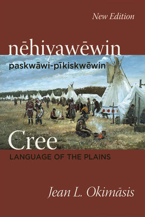 Cree: Language of the Plains - nehiyawewin: paskwawi-pikiskwewin