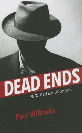 Dead Ends - B.C. Crime Stories
