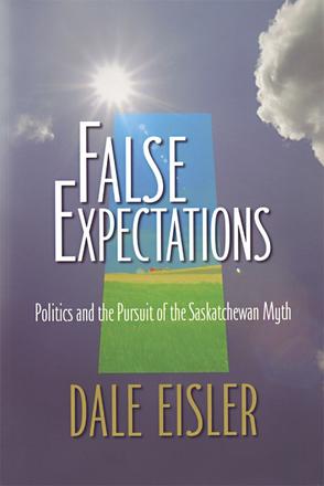 False Expectations - Politics &amp; Pursuit of the Saskatchewan Myth