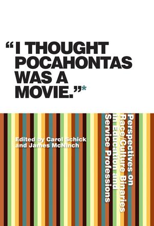 &quot;I Thought Pocahontas Was a Movie&quot; - Perspectives on Race/Culture Binaries in Education and Service Professions