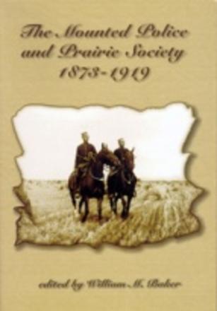 Mounted Police &amp; Prairie Society 1873-1919, The