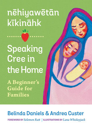 nehiyawetan kikinahk? / Speaking Cree in the Home - A Beginner's Guide for Families