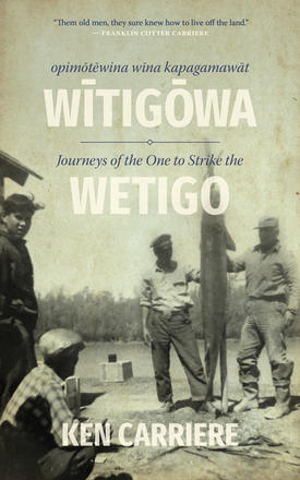 Opimotewina wina kapagamawat Witigowa / Journeys of The One to Strike the Wetigo