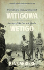 Opimotewina wina kapagamawat Witigowa / Journeys of The One to Strike the Wetigo