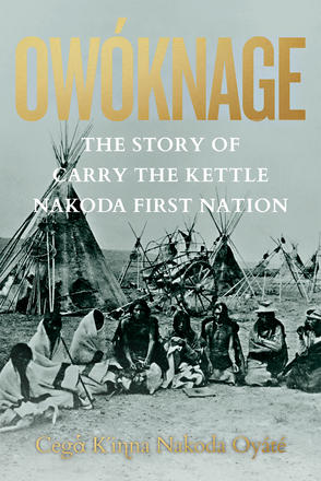 Owóknage - The Story of Carry The Kettle Nakoda First Nation