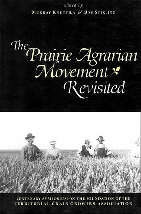 Prairie Agrarian Movement Revisited - Centenary Symposium on the Foundation of the Teritorial Grain Growers Association, The