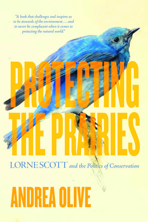 Protecting the Prairies - Lorne Scott and the Politics of Conservation