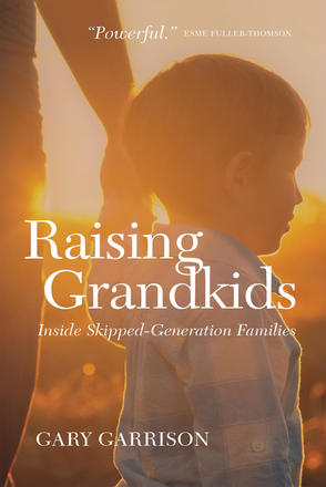 Raising Grandkids - Inside Skipped-Generation Families