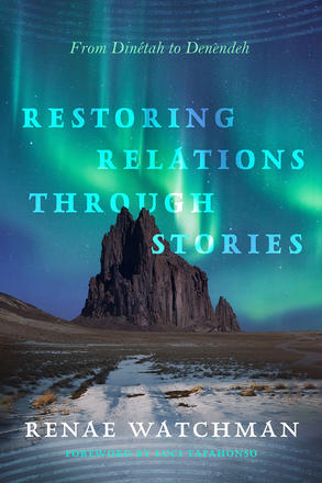 Restoring Relations Through Stories - From Dinétah to Denendeh