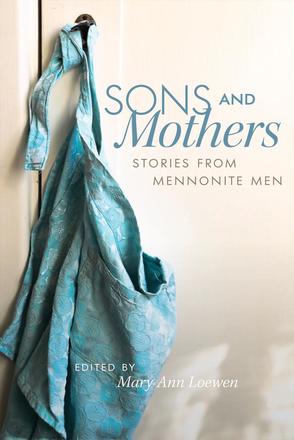Sons and Mothers - Stories from Mennonite Men