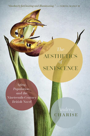 The Aesthetics of Senescence - Aging, Population, and the Nineteenth-Century British Novel
