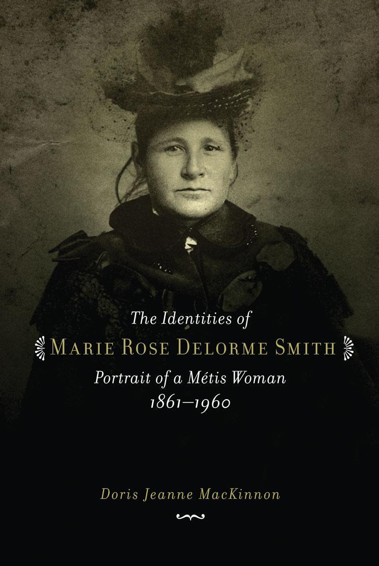 The Identities of Marie Rose Delorme Smith Portrait of a Metis Woman 18611960 CPS