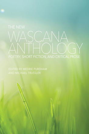 The New Wascana Anthology - Poetry, Short Fiction, and Critical Prose