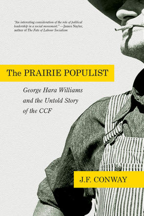 The Prairie Populist - George Hara Williams and the Untold Story of the CCF