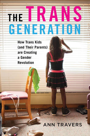 The Trans Generation - How Trans Kids (and Their Parents) Are Creating a Gender Revolution