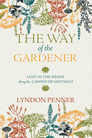The Way of the Gardener - Lost in the Weeds Along the Camino de Santiago