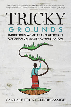 Tricky Grounds - Indigenous Women's Experiences in Canadian University Administration