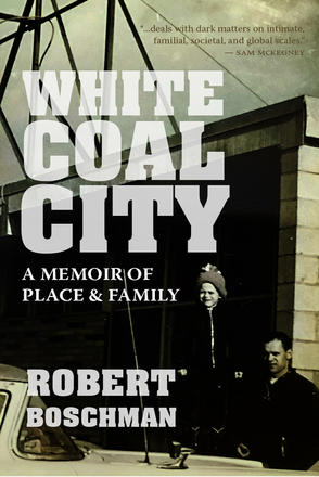 White Coal City - A Memoir of Place and Family